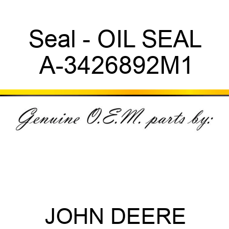 Seal - OIL SEAL A-3426892M1