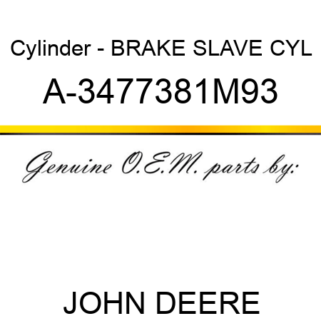 Cylinder - BRAKE SLAVE CYL A-3477381M93