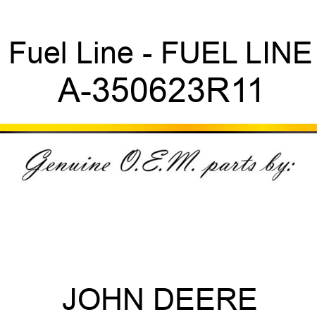 Fuel Line - FUEL LINE A-350623R11