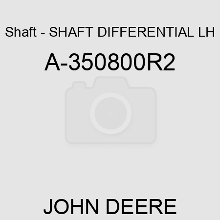 Shaft - SHAFT, DIFFERENTIAL LH A-350800R2