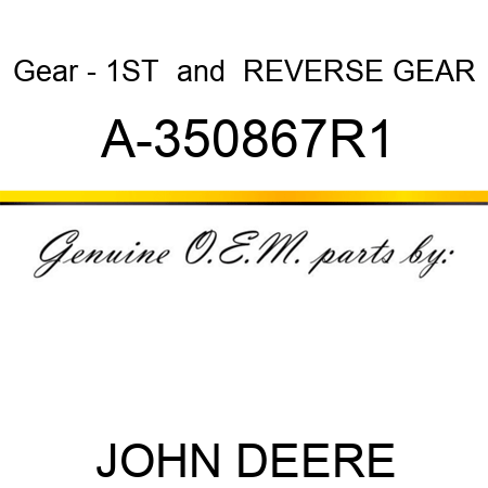 Gear - 1ST & REVERSE GEAR A-350867R1