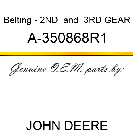 Belting - 2ND & 3RD GEAR A-350868R1