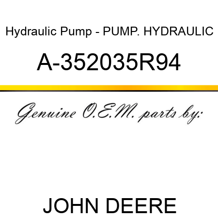 Hydraulic Pump - PUMP. HYDRAULIC A-352035R94