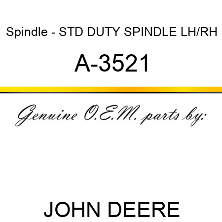 Spindle - STD DUTY SPINDLE, LH/RH A-3521