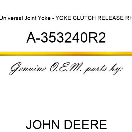 Universal Joint Yoke - YOKE, CLUTCH RELEASE, RH A-353240R2