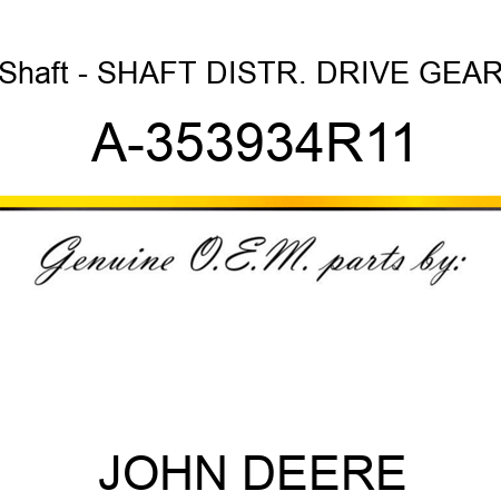 Shaft - SHAFT, DISTR. DRIVE GEAR A-353934R11