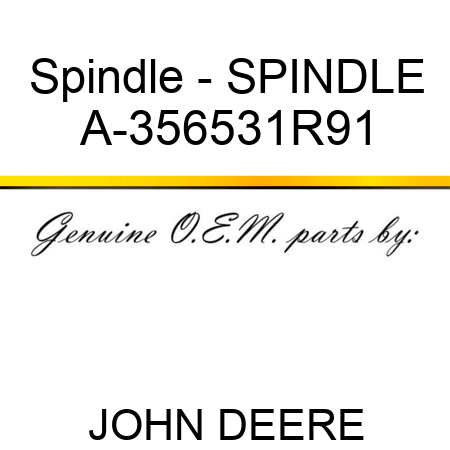 Spindle - SPINDLE A-356531R91