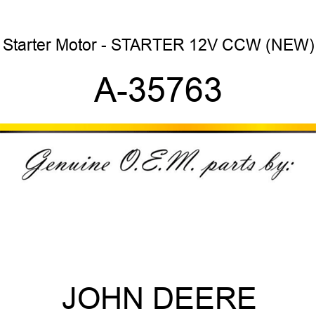 Starter Motor - STARTER, 12V, CCW, (NEW) A-35763