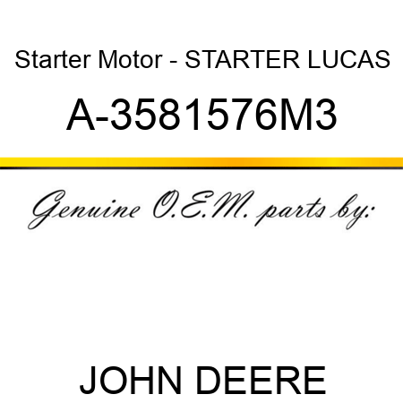 Starter Motor - STARTER, LUCAS A-3581576M3