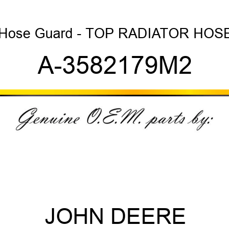 Hose Guard - TOP RADIATOR HOSE A-3582179M2