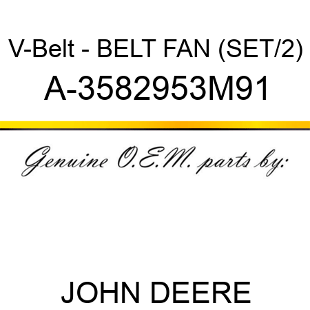 V-Belt - BELT, FAN (SET/2) A-3582953M91