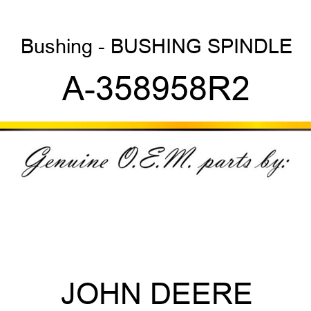Bushing - BUSHING, SPINDLE A-358958R2