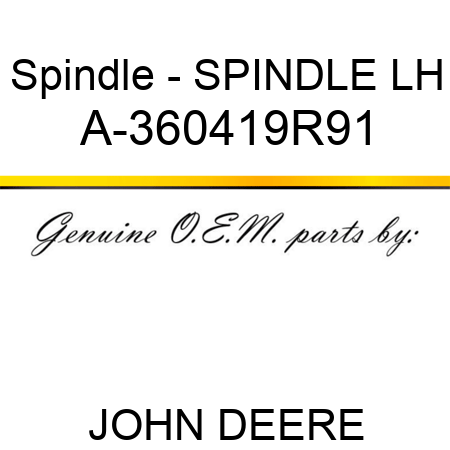 Spindle - SPINDLE, LH A-360419R91