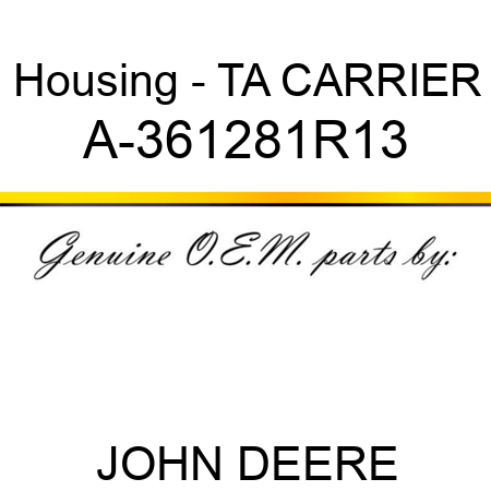 Housing - TA CARRIER A-361281R13