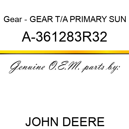 Gear - GEAR, T/A PRIMARY SUN A-361283R32