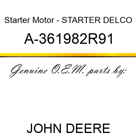 Starter Motor - STARTER, DELCO A-361982R91