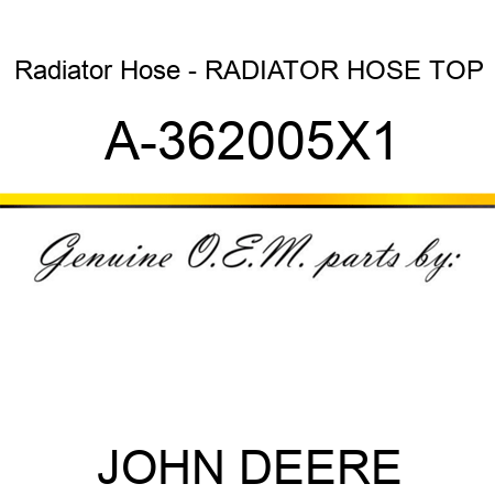 Radiator Hose - RADIATOR HOSE, TOP A-362005X1