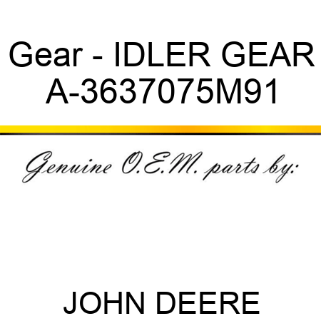 Gear - IDLER GEAR A-3637075M91