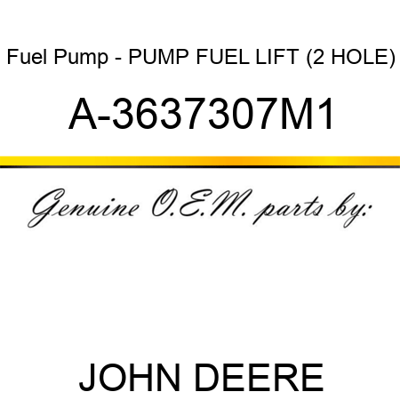 Fuel Pump - PUMP, FUEL LIFT (2 HOLE) A-3637307M1