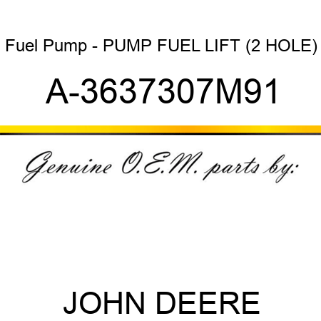 Fuel Pump - PUMP, FUEL LIFT (2 HOLE) A-3637307M91