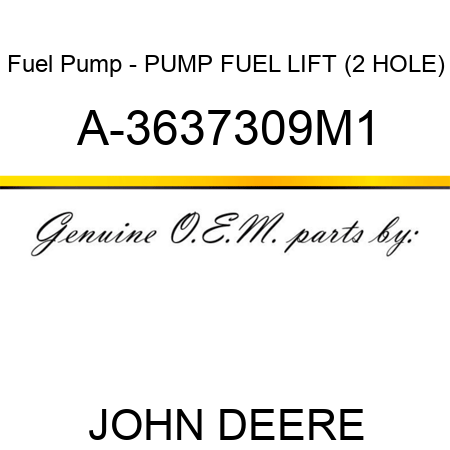 Fuel Pump - PUMP, FUEL LIFT (2 HOLE) A-3637309M1