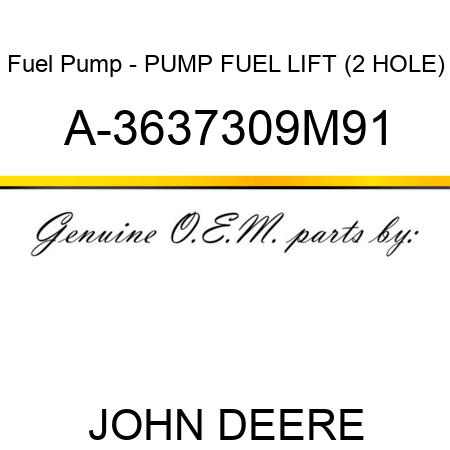 Fuel Pump - PUMP, FUEL LIFT (2 HOLE) A-3637309M91