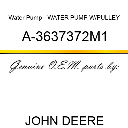 Water Pump - WATER PUMP W/PULLEY A-3637372M1
