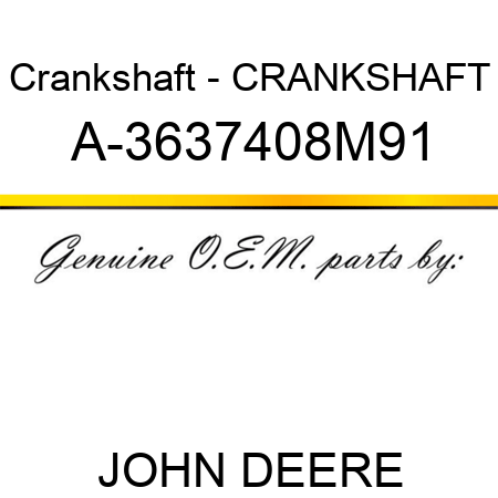 Crankshaft - CRANKSHAFT A-3637408M91