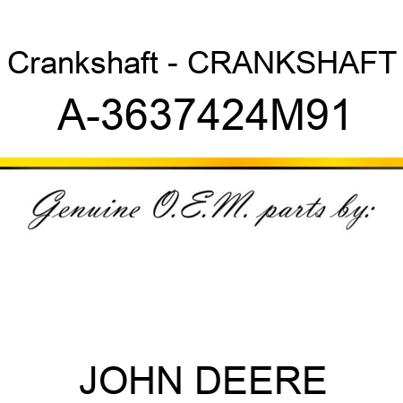 Crankshaft - CRANKSHAFT A-3637424M91