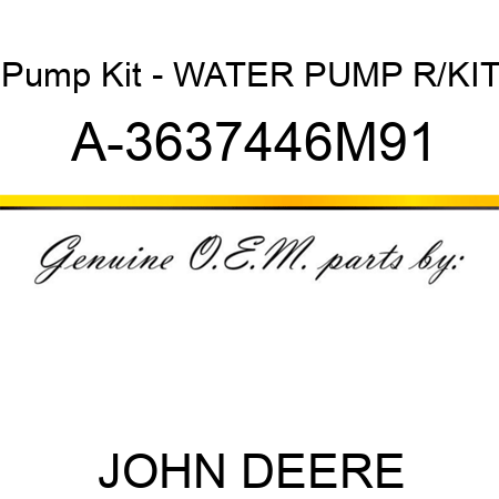 Pump Kit - WATER PUMP R/KIT A-3637446M91