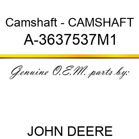 Camshaft - CAMSHAFT A-3637537M1