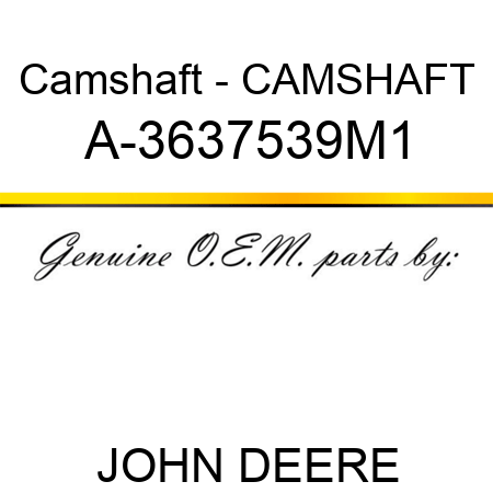 Camshaft - CAMSHAFT A-3637539M1