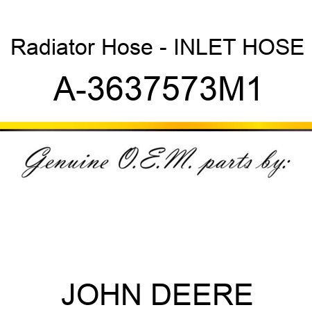 Radiator Hose - INLET HOSE A-3637573M1