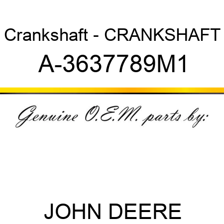 Crankshaft - CRANKSHAFT A-3637789M1