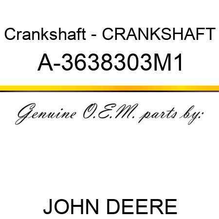 Crankshaft - CRANKSHAFT A-3638303M1