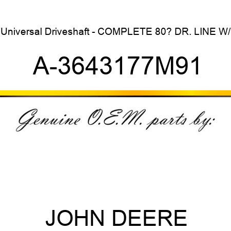 Universal Driveshaft - COMPLETE 80? DR. LINE W/ A-3643177M91