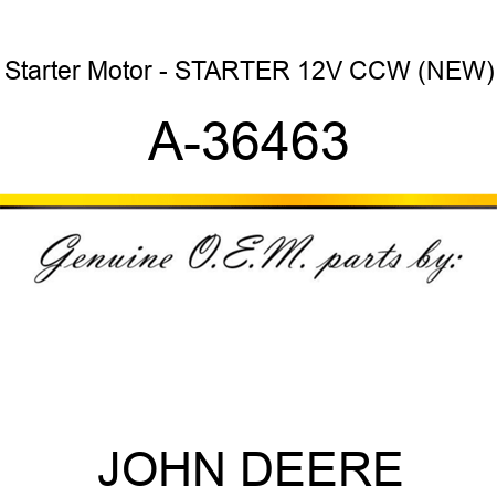 Starter Motor - STARTER, 12V, CCW, (NEW) A-36463