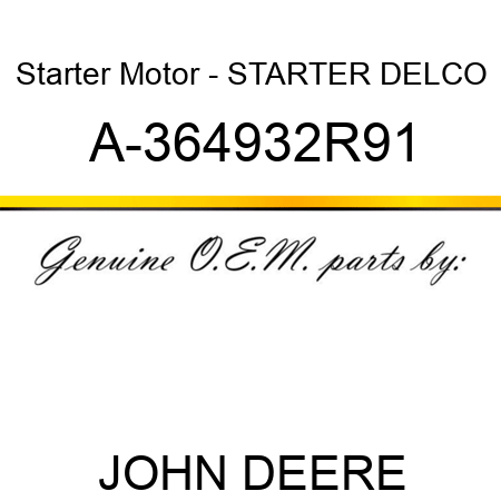 Starter Motor - STARTER, DELCO A-364932R91