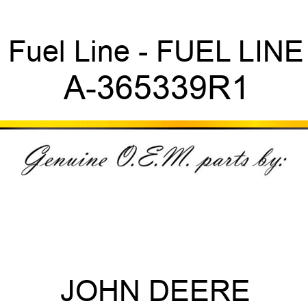 Fuel Line - FUEL LINE A-365339R1