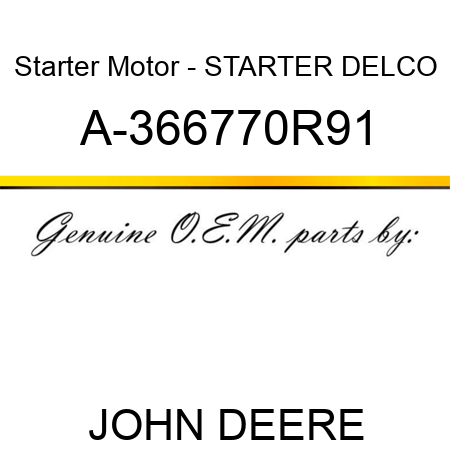Starter Motor - STARTER, DELCO A-366770R91
