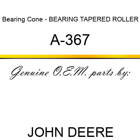 Bearing Cone - BEARING, TAPERED ROLLER A-367