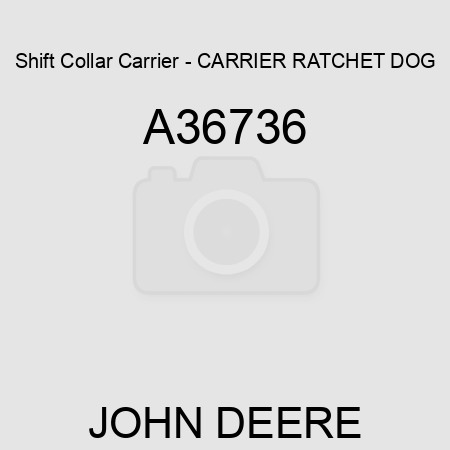 Shift Collar Carrier - CARRIER, RATCHET DOG A36736