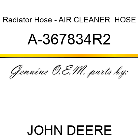 Radiator Hose - AIR CLEANER  HOSE A-367834R2