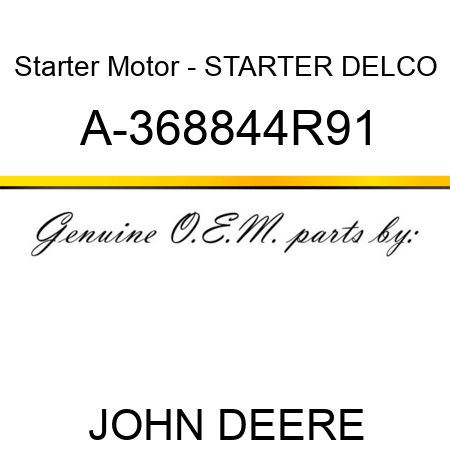Starter Motor - STARTER, DELCO A-368844R91