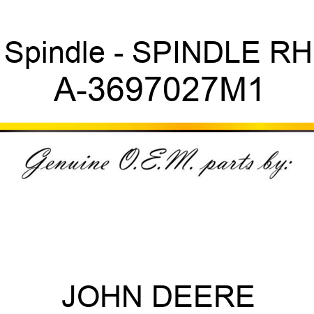 Spindle - SPINDLE, RH A-3697027M1