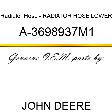 Radiator Hose - RADIATOR HOSE, LOWER A-3698937M1