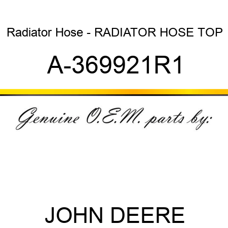 Radiator Hose - RADIATOR HOSE, TOP A-369921R1