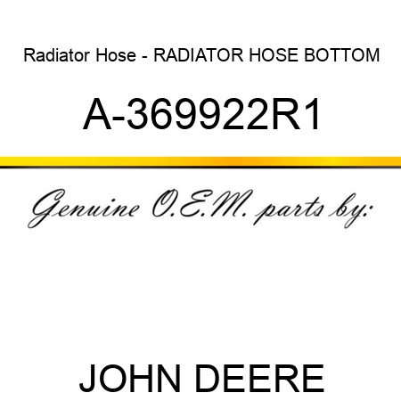 Radiator Hose - RADIATOR HOSE, BOTTOM A-369922R1