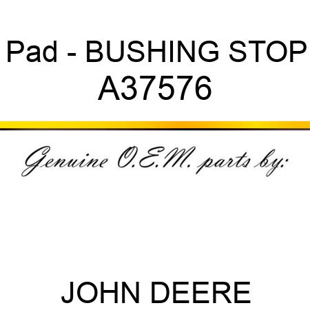 Pad - BUSHING, STOP A37576