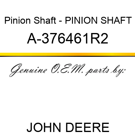 Pinion Shaft - PINION SHAFT A-376461R2